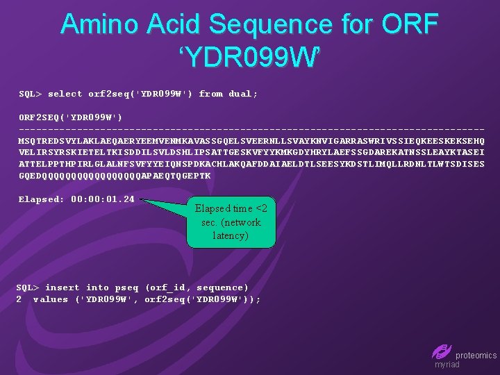 Amino Acid Sequence for ORF ‘YDR 099 W’ SQL> select orf 2 seq('YDR 099