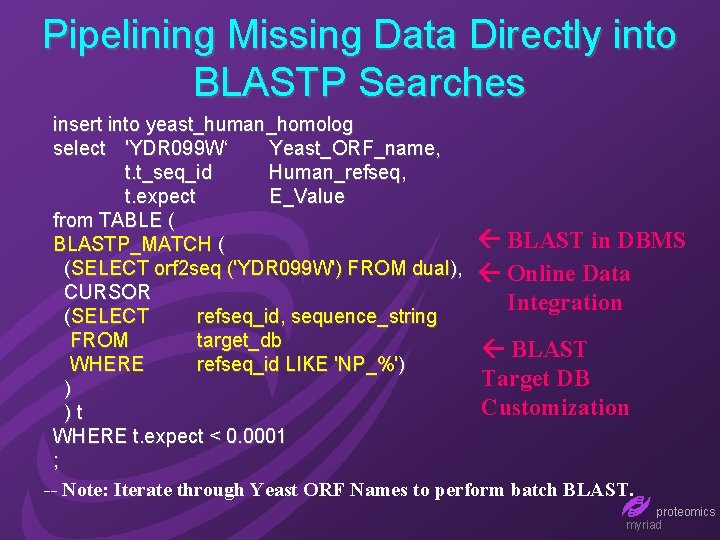 Pipelining Missing Data Directly into BLASTP Searches insert into yeast_human_homolog select 'YDR 099 W‘
