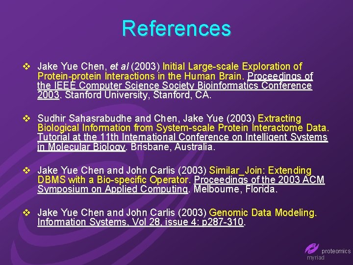References v Jake Yue Chen, et al (2003) Initial Large-scale Exploration of Protein-protein Interactions