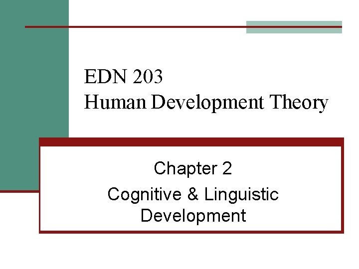 EDN 203 Human Development Theory Chapter 2 Cognitive & Linguistic Development 