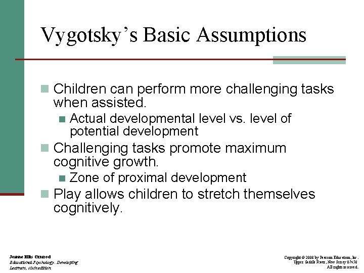Vygotsky’s Basic Assumptions n Children can perform more challenging tasks when assisted. n Actual