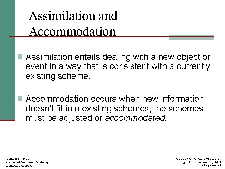 Assimilation and Accommodation n Assimilation entails dealing with a new object or event in