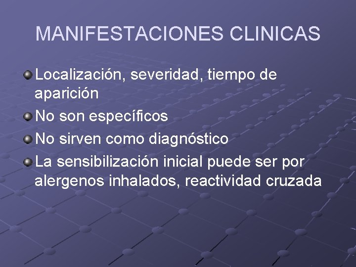 MANIFESTACIONES CLINICAS Localización, severidad, tiempo de aparición No son específicos No sirven como diagnóstico