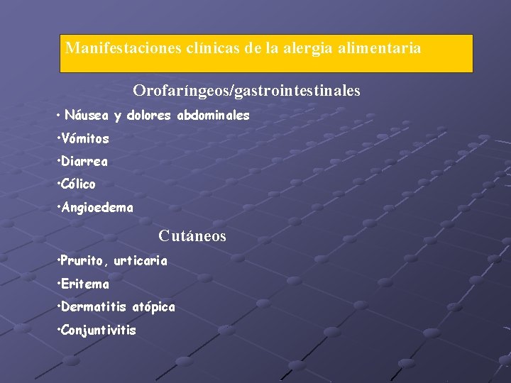 Manifestaciones clínicas de la alergia alimentaria Orofaríngeos/gastrointestinales • Náusea y dolores abdominales • Vómitos