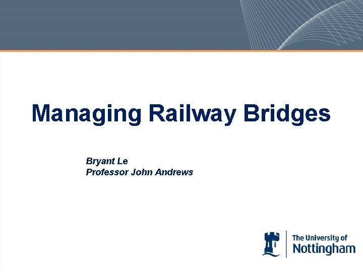 Managing Railway Bridges Bryant Le Professor John Andrews 