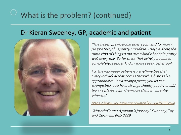 What is the problem? (continued) Dr Kieran Sweeney, GP, academic and patient “The health