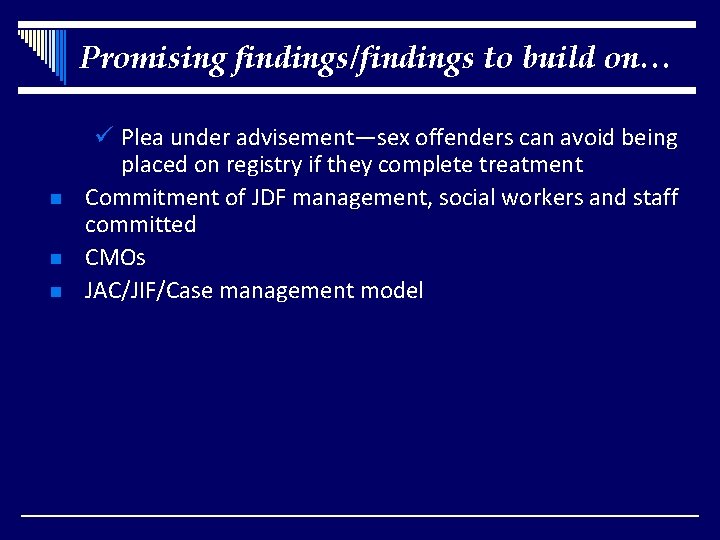 Promising findings/findings to build on… n n n ü Plea under advisement—sex offenders can