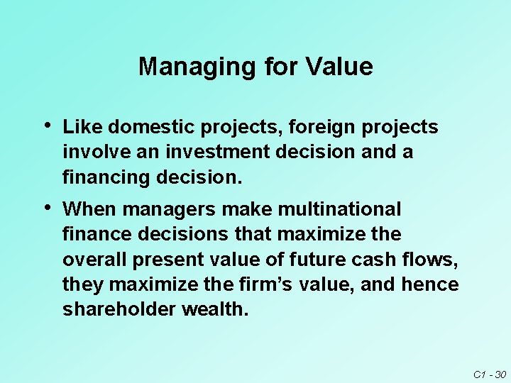 Managing for Value • Like domestic projects, foreign projects involve an investment decision and