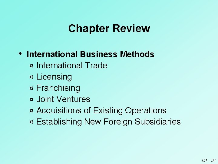 Chapter Review • International Business Methods ¤ ¤ ¤ International Trade Licensing Franchising Joint