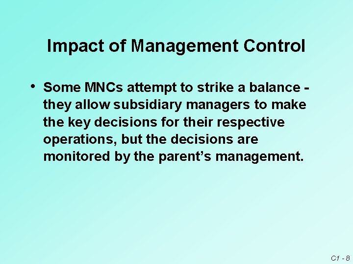 Impact of Management Control • Some MNCs attempt to strike a balance they allow