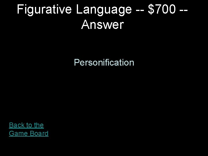 Figurative Language -- $700 -Answer Personification Back to the Game Board Figurative Language -- $700 -Answer Personification Back to the Game Board