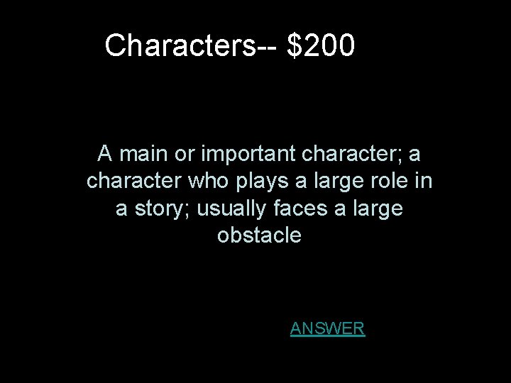 Characters-- $200 A main or important character; a character who plays a large role