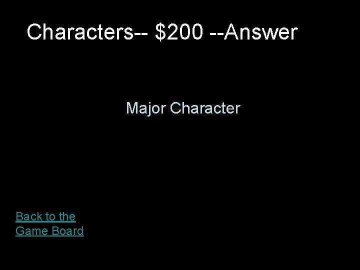 Characters-- $200 --Answer Major Character Back to the Game Board 