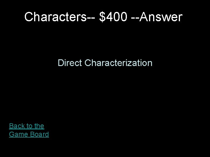 Characters-- $400 --Answer Direct Characterization Back to the Game Board 
