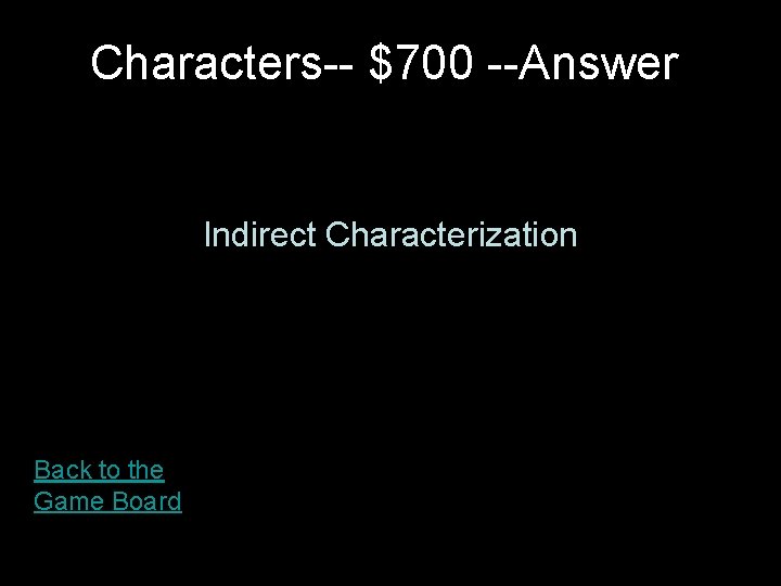 Characters-- $700 --Answer Indirect Characterization Back to the Game Board Characters-- $700 --Answer Indirect Characterization Back to the Game Board