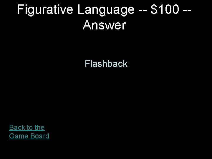 Figurative Language -- $100 -Answer Flashback Back to the Game Board 