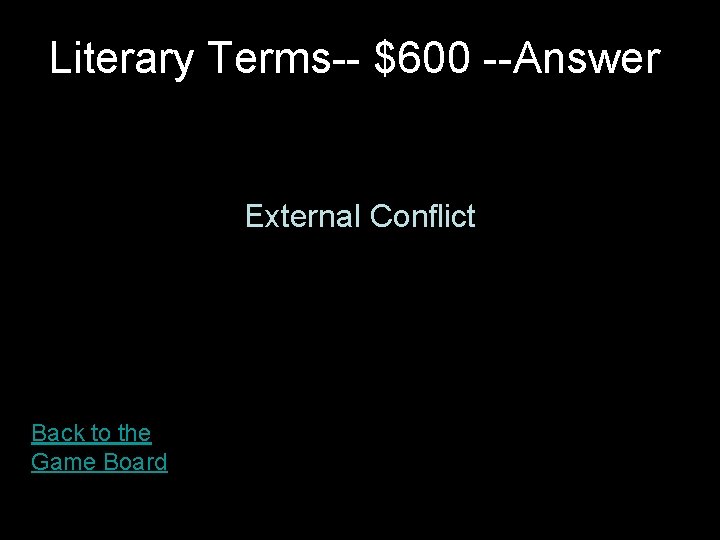 Literary Terms-- $600 --Answer External Conflict Back to the Game Board 