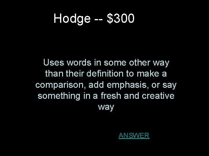 Hodge -- $300 Uses words in some other way than their definition to make