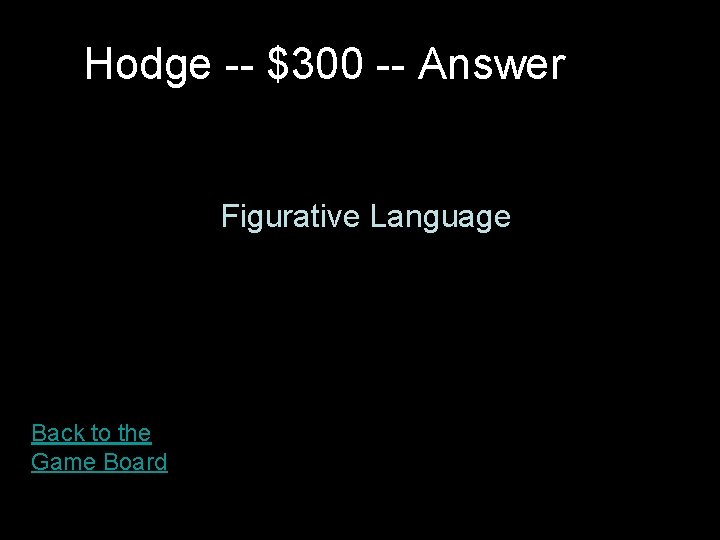 Hodge -- $300 -- Answer Figurative Language Back to the Game Board Hodge -- $300 -- Answer Figurative Language Back to the Game Board