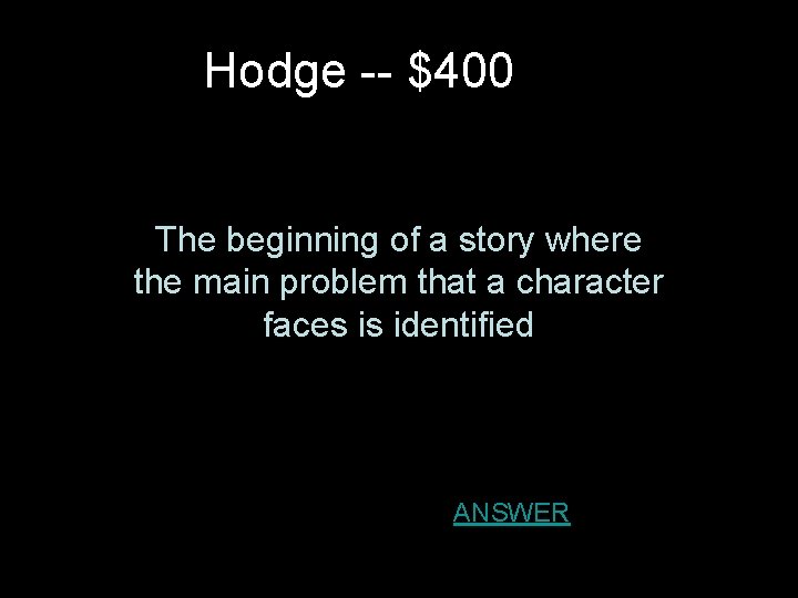 Hodge -- $400 The beginning of a story where the main problem that a