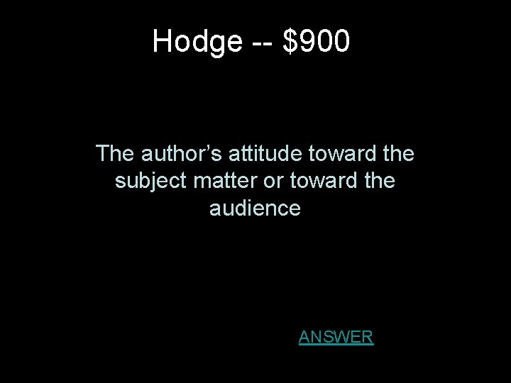 Hodge -- $900 The author’s attitude toward the subject matter or toward the audience Hodge -- $900 The author’s attitude toward the subject matter or toward the audience