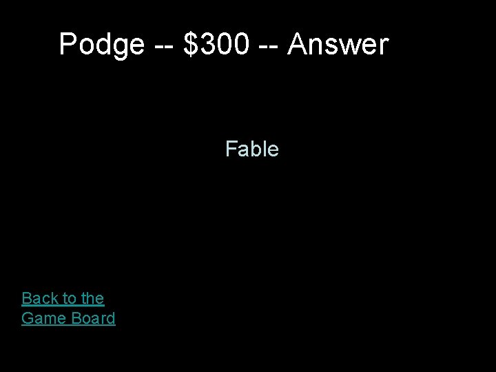 Podge -- $300 -- Answer Fable Back to the Game Board 