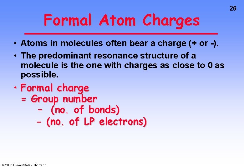 Formal Atom Charges • Atoms in molecules often bear a charge (+ or -).
