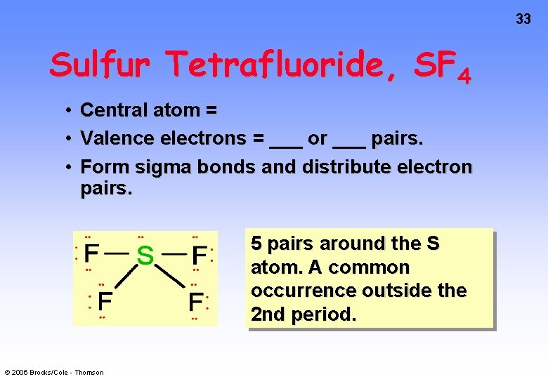 33 Sulfur Tetrafluoride, SF 4 • Central atom = • Valence electrons = ___