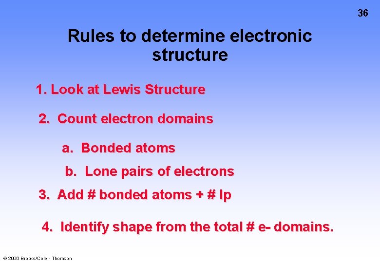 36 Rules to determine electronic structure 1. Look at Lewis Structure 2. Count electron