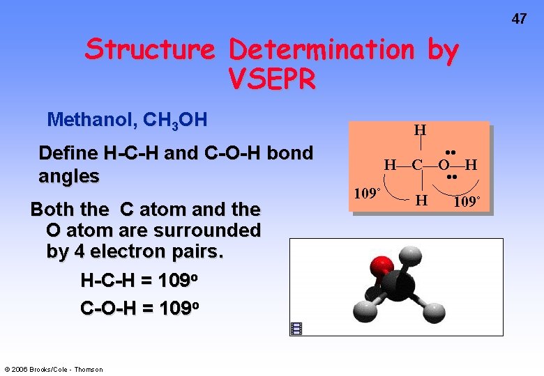 47 Structure Determination by VSEPR Methanol, CH 3 OH Define H-C-H and C-O-H bond