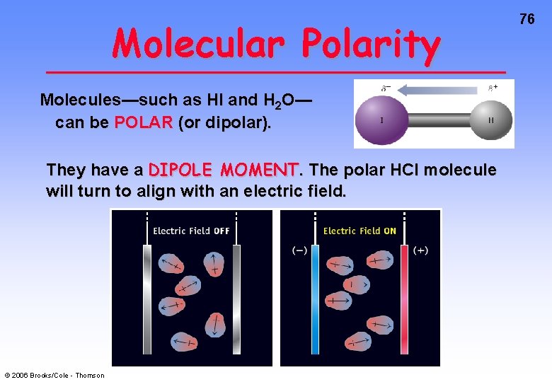 Molecular Polarity Molecules—such as HI and H 2 O— can be POLAR (or dipolar).