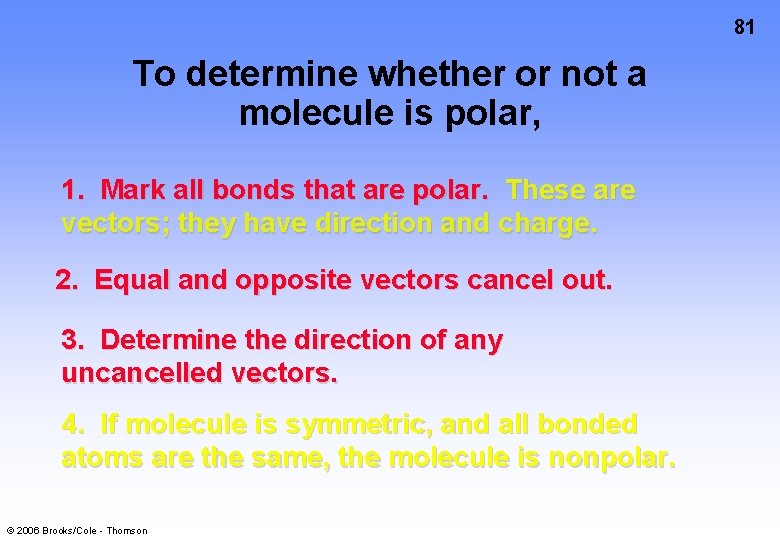 81 To determine whether or not a molecule is polar, 1. Mark all bonds