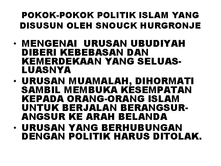 POKOK-POKOK POLITIK ISLAM YANG DISUSUN OLEH SNOUCK HURGRONJE • MENGENAI URUSAN UBUDIYAH DIBERI KEBEBASAN