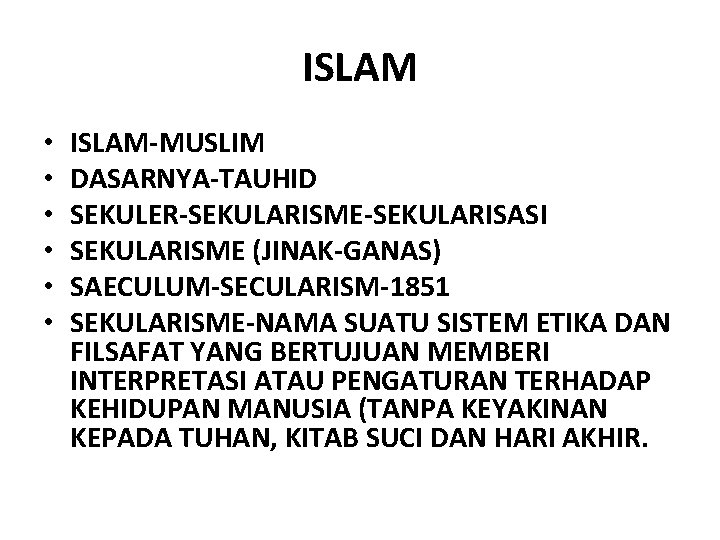 ISLAM • • • ISLAM-MUSLIM DASARNYA-TAUHID SEKULER-SEKULARISME-SEKULARISASI SEKULARISME (JINAK-GANAS) SAECULUM-SECULARISM-1851 SEKULARISME-NAMA SUATU SISTEM ETIKA