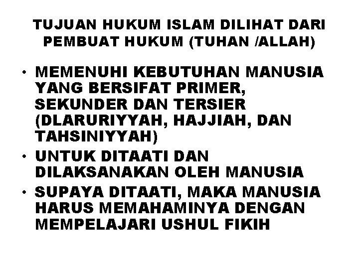 TUJUAN HUKUM ISLAM DILIHAT DARI PEMBUAT HUKUM (TUHAN /ALLAH) • MEMENUHI KEBUTUHAN MANUSIA YANG