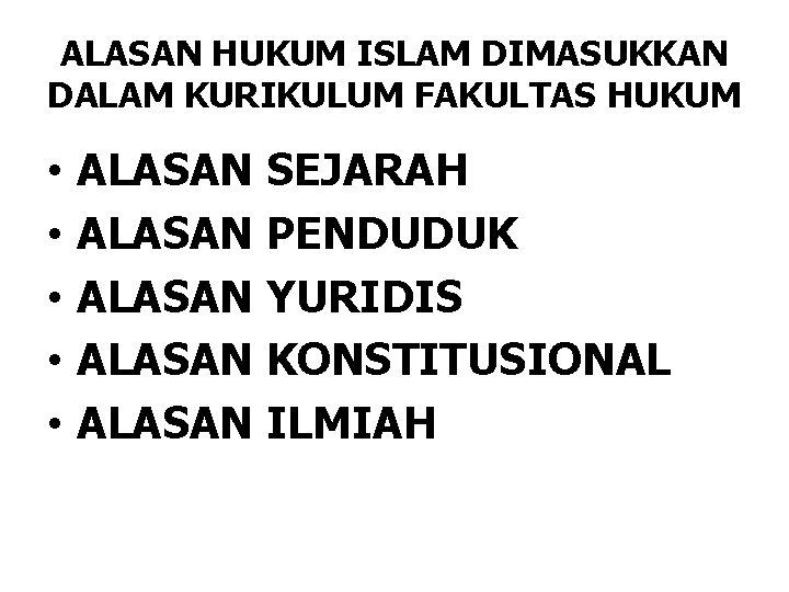 ALASAN HUKUM ISLAM DIMASUKKAN DALAM KURIKULUM FAKULTAS HUKUM • • • ALASAN SEJARAH ALASAN