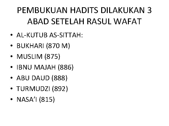 PEMBUKUAN HADITS DILAKUKAN 3 ABAD SETELAH RASUL WAFAT • • AL-KUTUB AS-SITTAH: BUKHARI (870