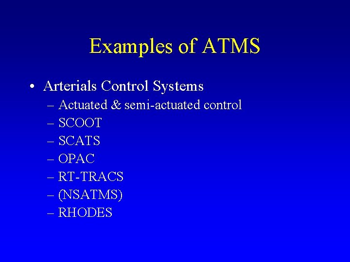 Examples of ATMS • Arterials Control Systems – Actuated & semi-actuated control – SCOOT