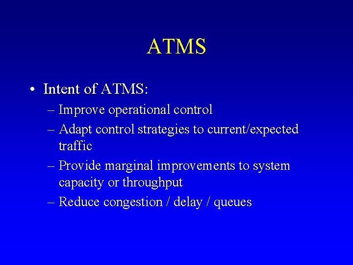 ATMS • Intent of ATMS: – Improve operational control – Adapt control strategies to