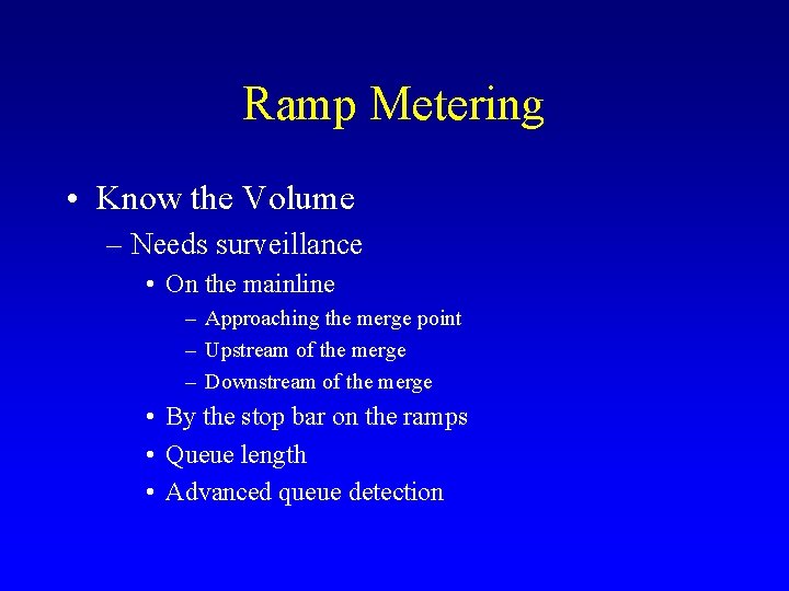 Ramp Metering • Know the Volume – Needs surveillance • On the mainline –