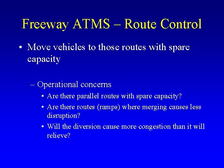 Freeway ATMS – Route Control • Move vehicles to those routes with spare capacity