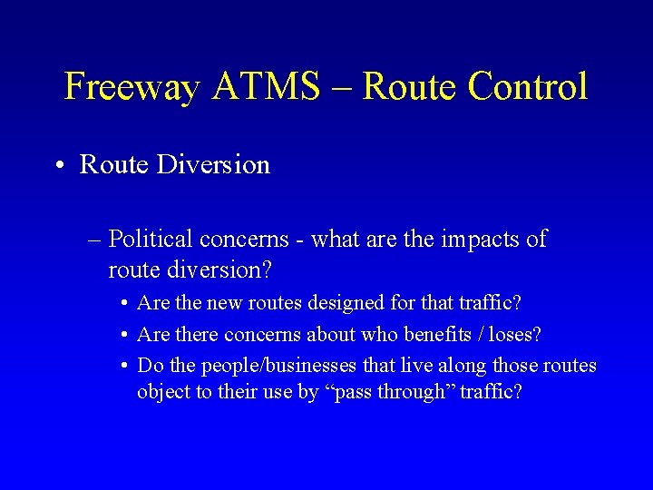 Freeway ATMS – Route Control • Route Diversion – Political concerns - what are