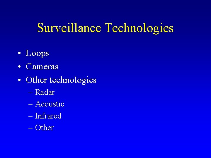 Surveillance Technologies • Loops • Cameras • Other technologies – Radar – Acoustic –