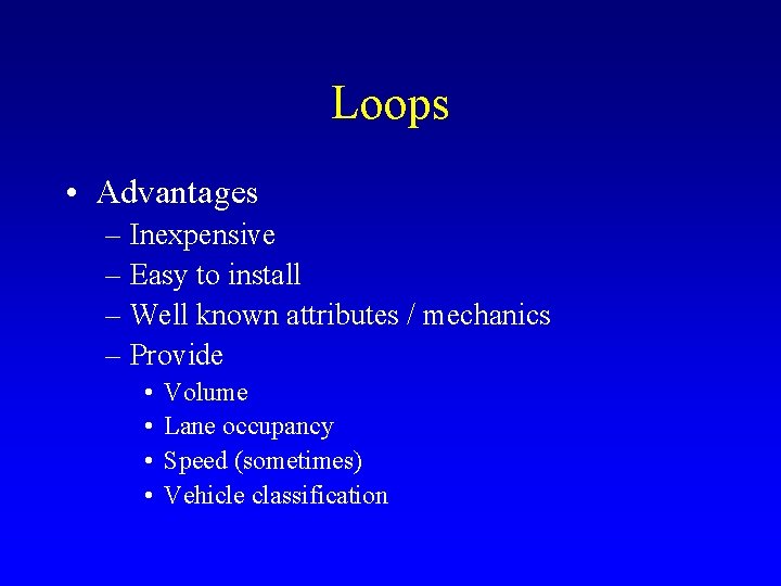 Loops • Advantages – Inexpensive – Easy to install – Well known attributes /