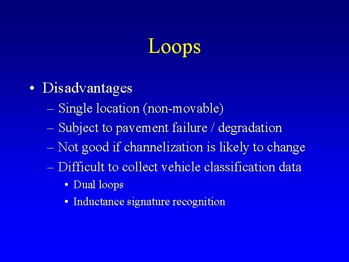 Loops • Disadvantages – Single location (non-movable) – Subject to pavement failure / degradation