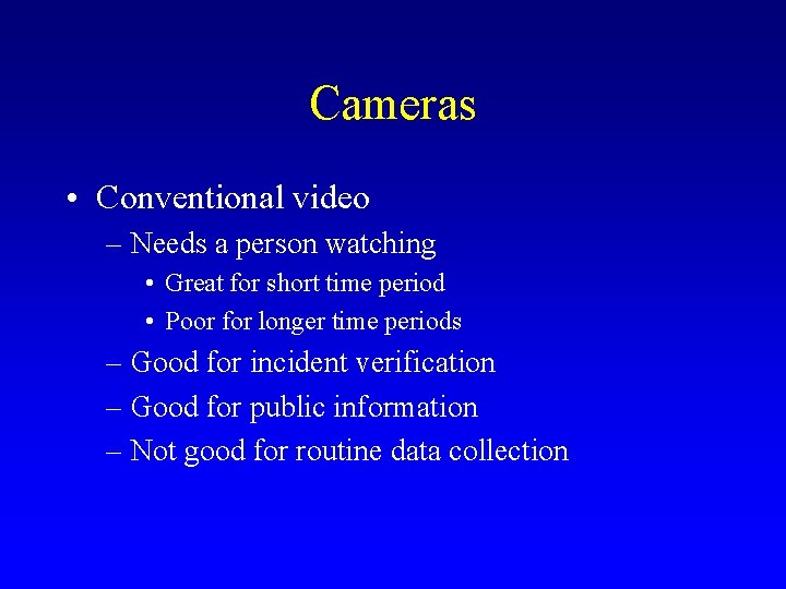 Cameras • Conventional video – Needs a person watching • Great for short time