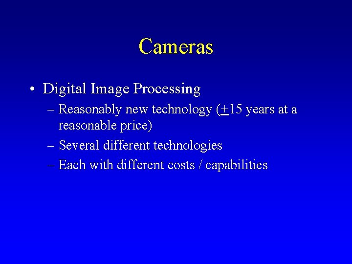 Cameras • Digital Image Processing – Reasonably new technology (+15 years at a reasonable