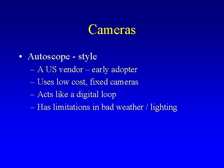 Cameras • Autoscope - style – A US vendor – early adopter – Uses