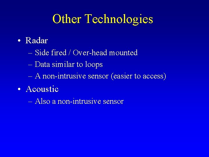 Other Technologies • Radar – Side fired / Over-head mounted – Data similar to