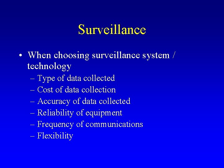 Surveillance • When choosing surveillance system / technology – Type of data collected –